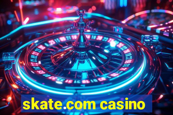 skate.com casino